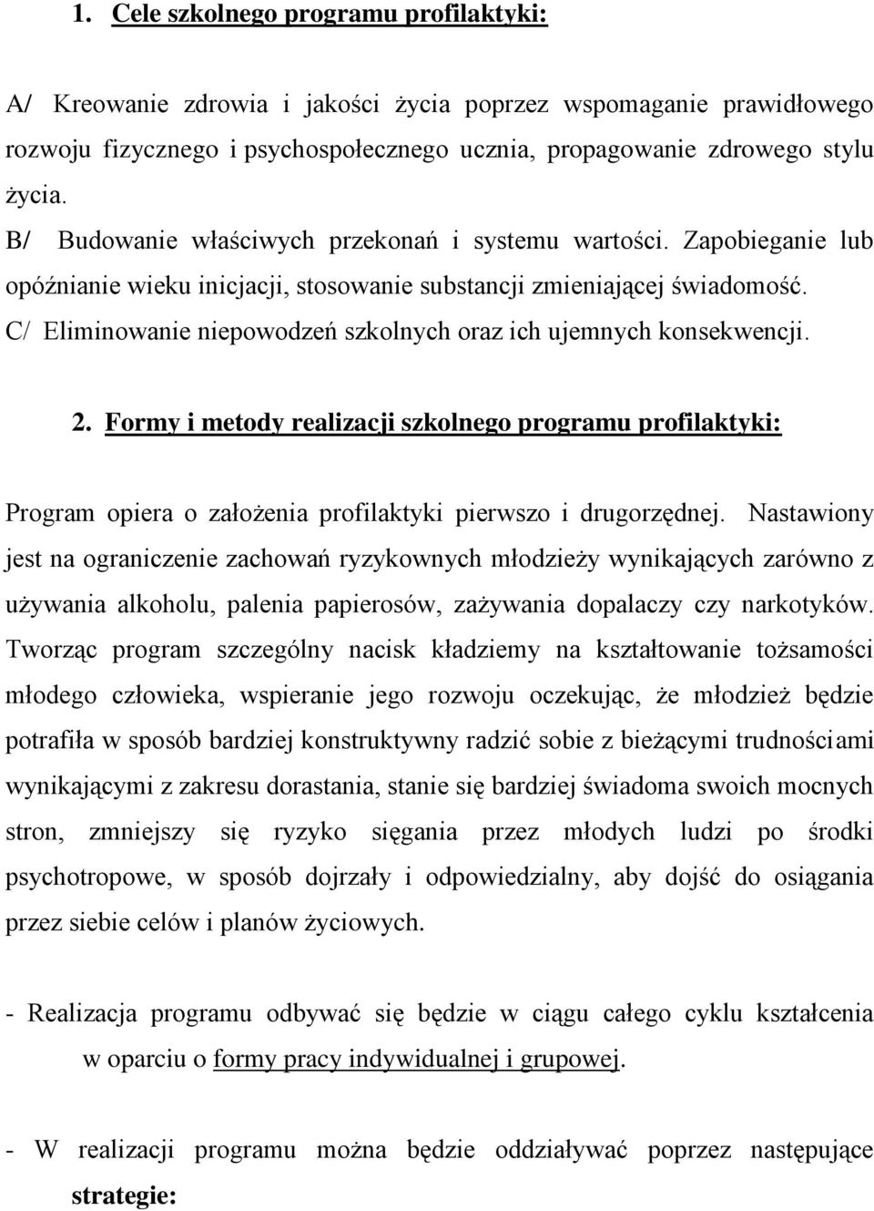 C/ Eliminowanie niepowodzeń szkolnych oraz ich ujemnych konsekwencji. 2. Formy i metody realizacji szkolnego programu profilaktyki: Program opiera o założenia profilaktyki pierwszo i drugorzędnej.