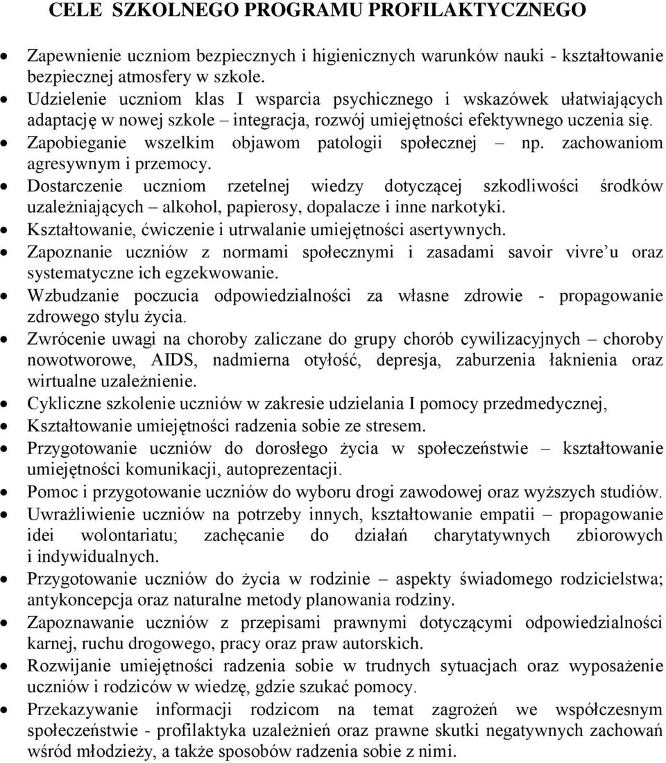 Zapobieganie wszelkim objawom patologii społecznej np. zachowaniom agresywnym i przemocy.