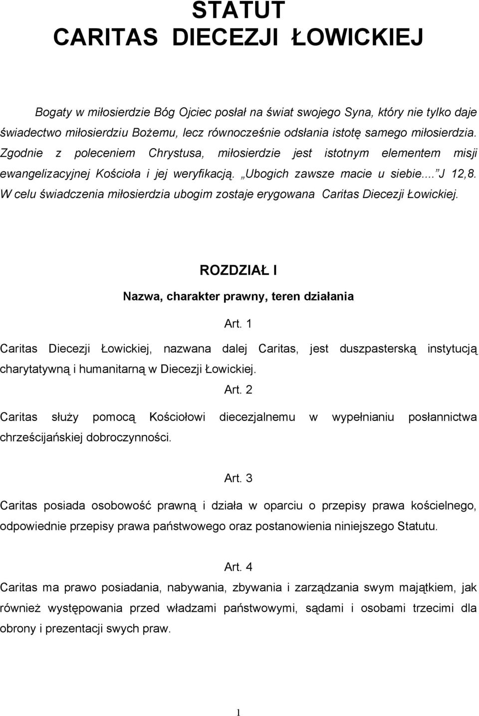 W celu świadczenia miłosierdzia ubogim zostaje erygowana Caritas Diecezji Łowickiej. ROZDZIAŁ I Nazwa, charakter prawny, teren działania Art.