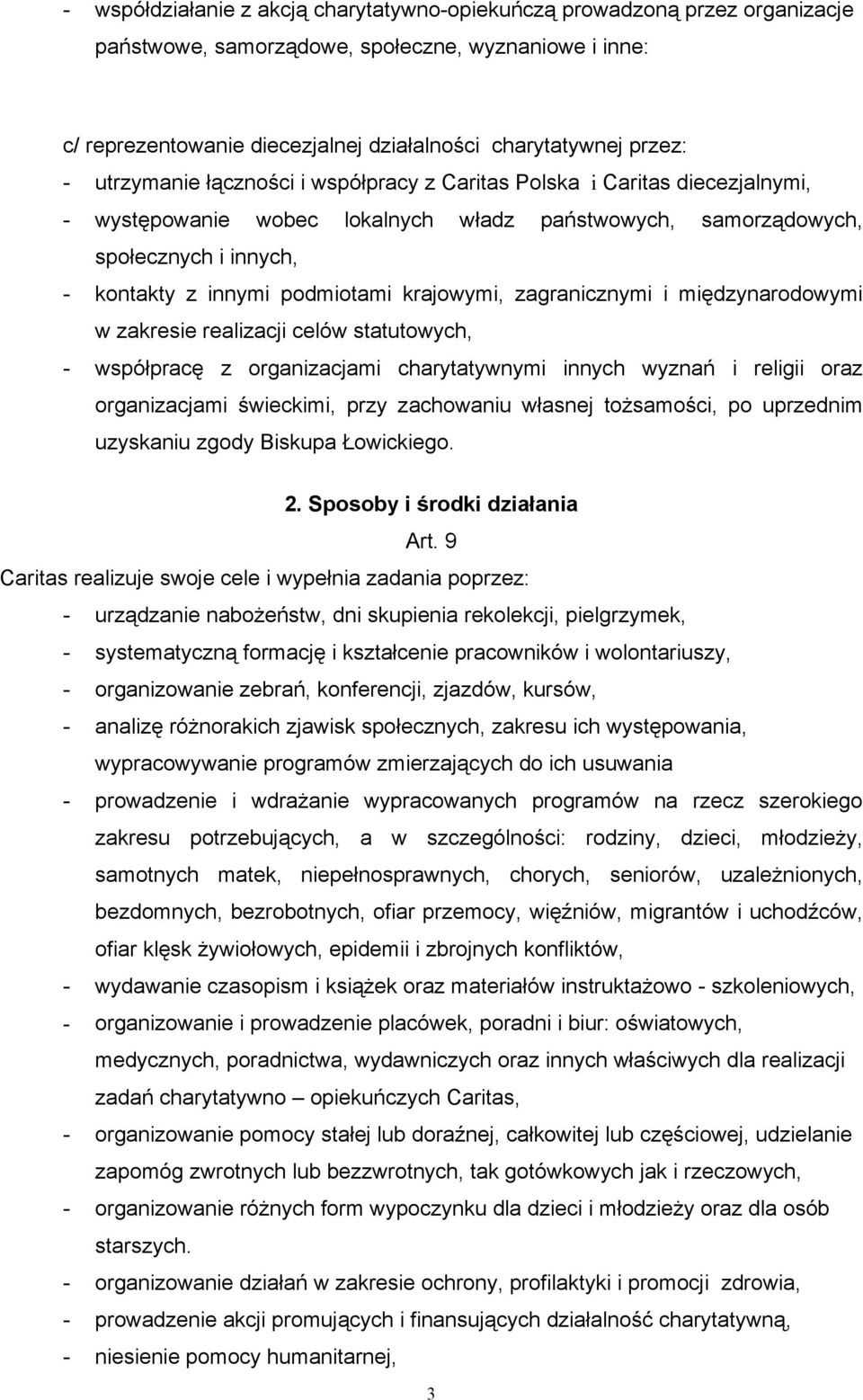 krajowymi, zagranicznymi i międzynarodowymi w zakresie realizacji celów statutowych, - współpracę z organizacjami charytatywnymi innych wyznań i religii oraz organizacjami świeckimi, przy zachowaniu