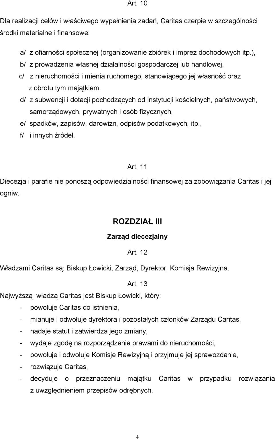 pochodzących od instytucji kościelnych, państwowych, samorządowych, prywatnych i osób fizycznych, e/ spadków, zapisów, darowizn, odpisów podatkowych, itp., f/ i innych źródeł. Art.