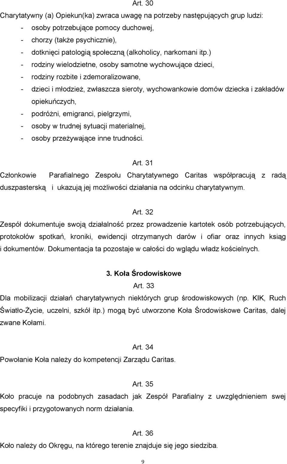 ) - rodziny wielodzietne, osoby samotne wychowujące dzieci, - rodziny rozbite i zdemoralizowane, - dzieci i młodzież, zwłaszcza sieroty, wychowankowie domów dziecka i zakładów opiekuńczych, -