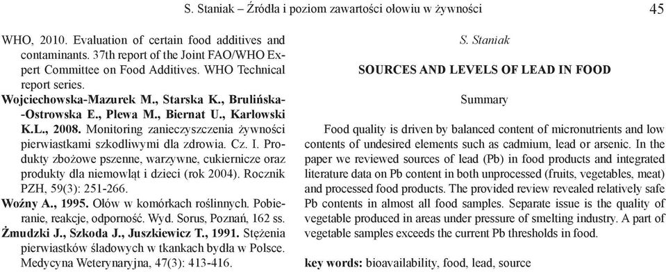Monitoring zanieczyszczenia żywności pierwiastkami szkodliwymi dla zdrowia. Cz. I. Produkty zbożowe pszenne, warzywne, cukiernicze oraz produkty dla niemowląt i dzieci (rok 2004).