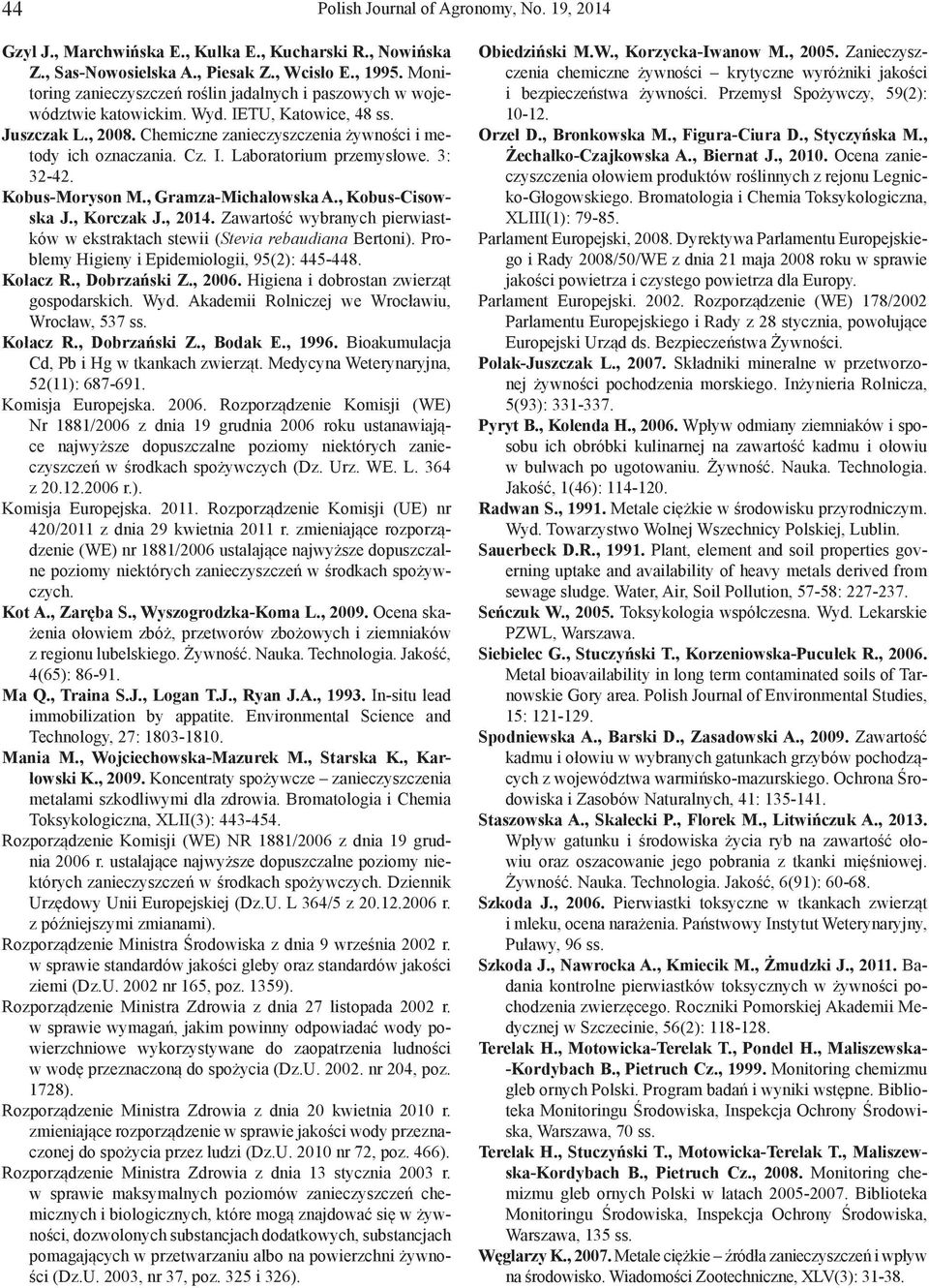 3: 32-42. Kobus-Moryson M., Gramza-Michałowska A., Kobus-Cisowska J., Korczak J., 2014. Zawartość wybranych pierwiastków w ekstraktach stewii (Stevia rebaudiana Bertoni).