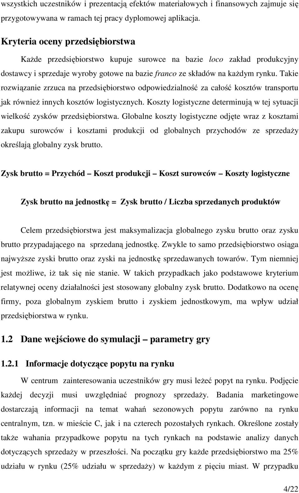 Takie rozwiązanie zrzuca na przedsiębiorstwo odpowiedzialność za całość kosztów transportu jak również innych kosztów logistycznych.