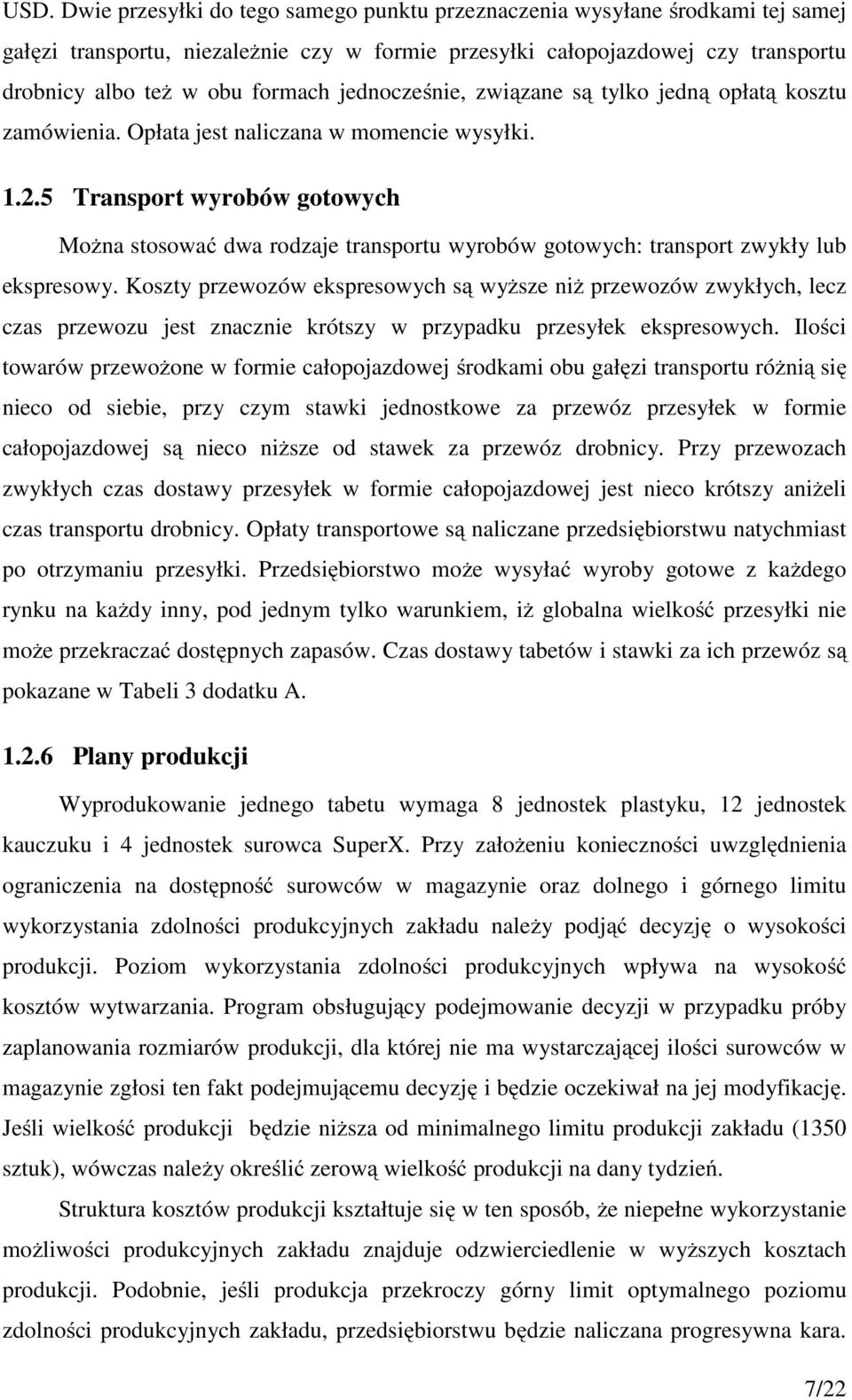 5 Transport wyrobów gotowych Można stosować dwa rodzaje transportu wyrobów gotowych: transport zwykły lub ekspresowy.