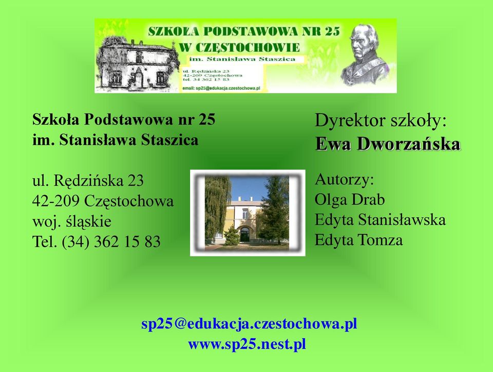 (34) 362 15 83 Dyrektor szkoły: Ewa Dworzańska Autorzy: Olga