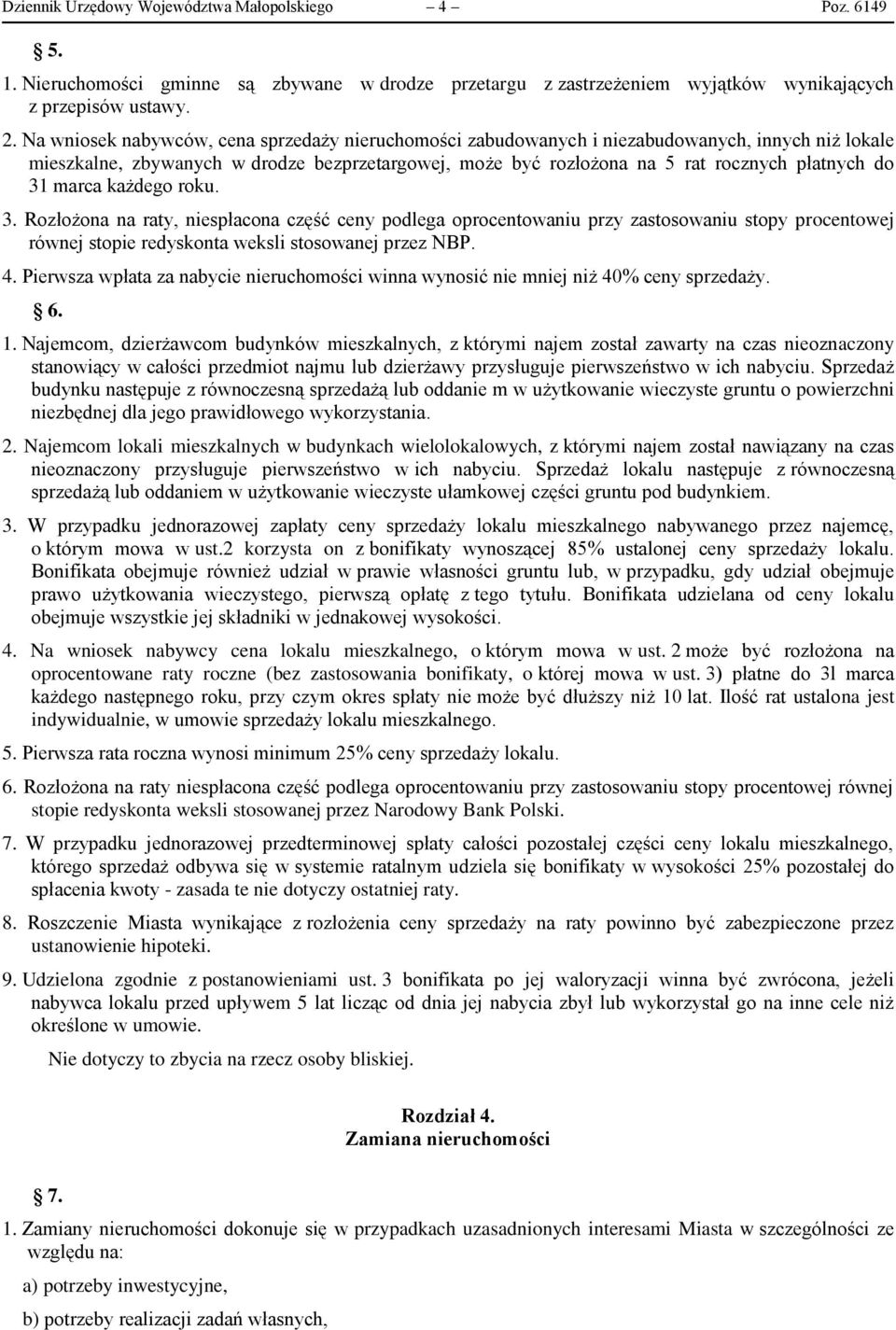 marca każdego roku. 3. Rozłożona na raty, niespłacona część ceny podlega oprocentowaniu przy zastosowaniu stopy procentowej równej stopie redyskonta weksli stosowanej przez NBP. 4.