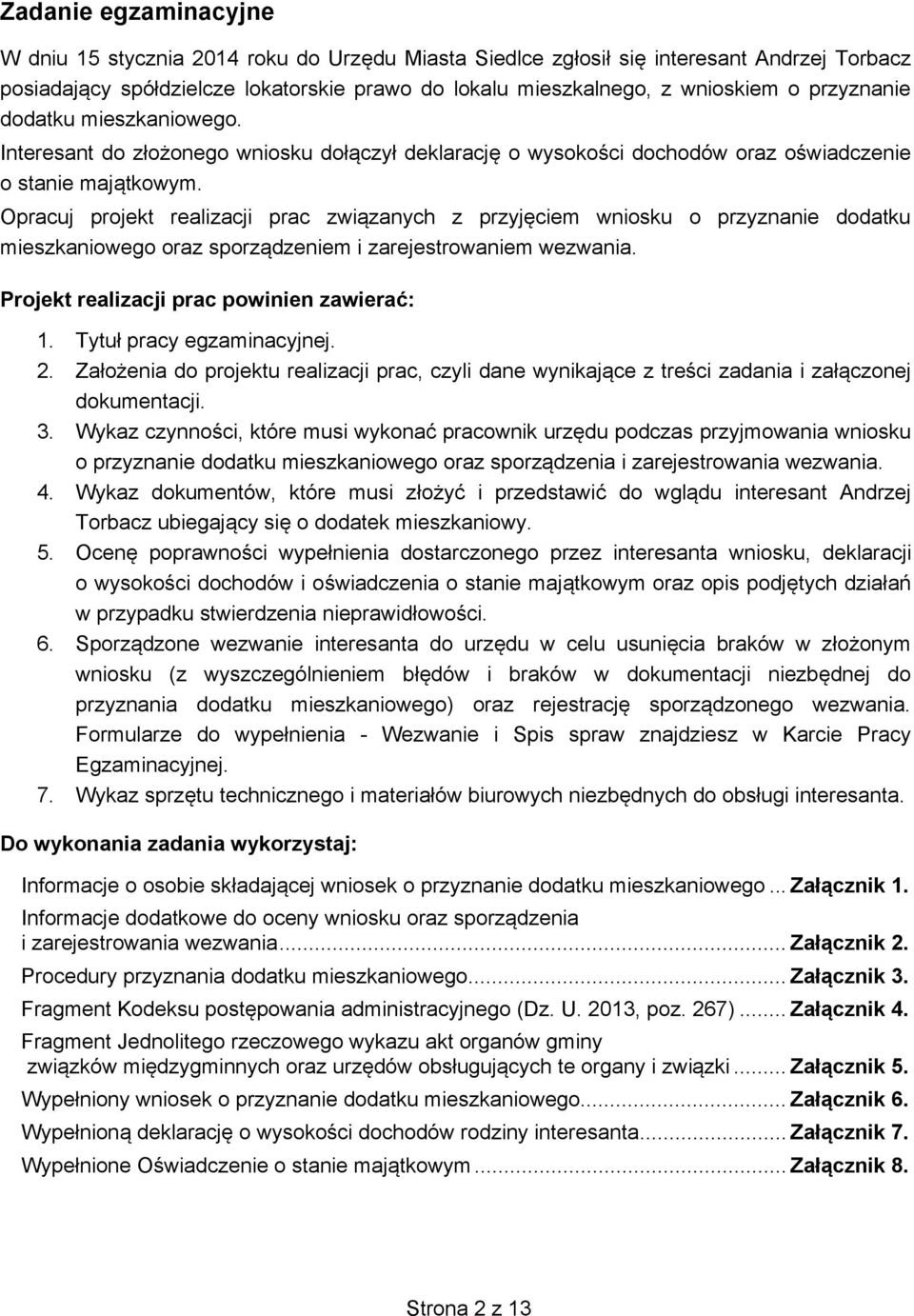 Opracuj projekt realizacji prac związanych z przyjęciem wniosku o przyznanie dodatku mieszkaniowego oraz sporządzeniem i zarejestrowaniem wezwania. Projekt realizacji prac powinien zawierać: 1.