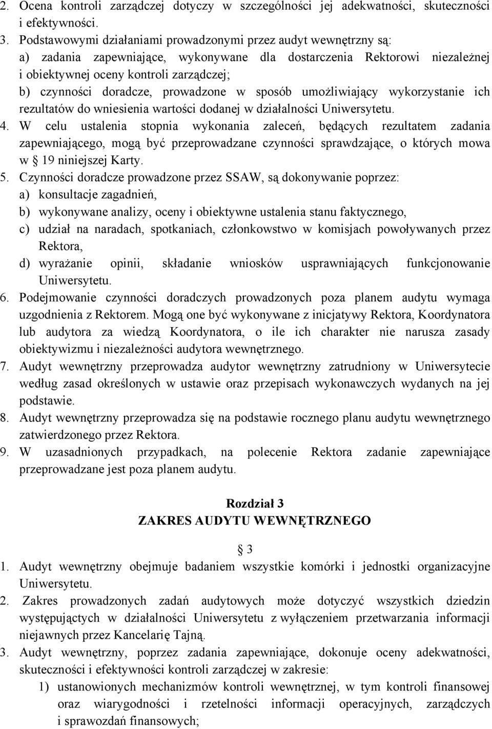 doradcze, prowadzone w sposób umożliwiający wykorzystanie ich rezultatów do wniesienia wartości dodanej w działalności Uniwersytetu. 4.