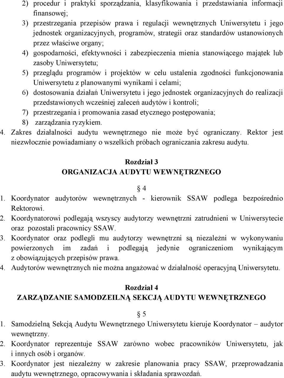 projektów w celu ustalenia zgodności funkcjonowania Uniwersytetu z planowanymi wynikami i celami; 6) dostosowania działań Uniwersytetu i jego jednostek organizacyjnych do realizacji przedstawionych