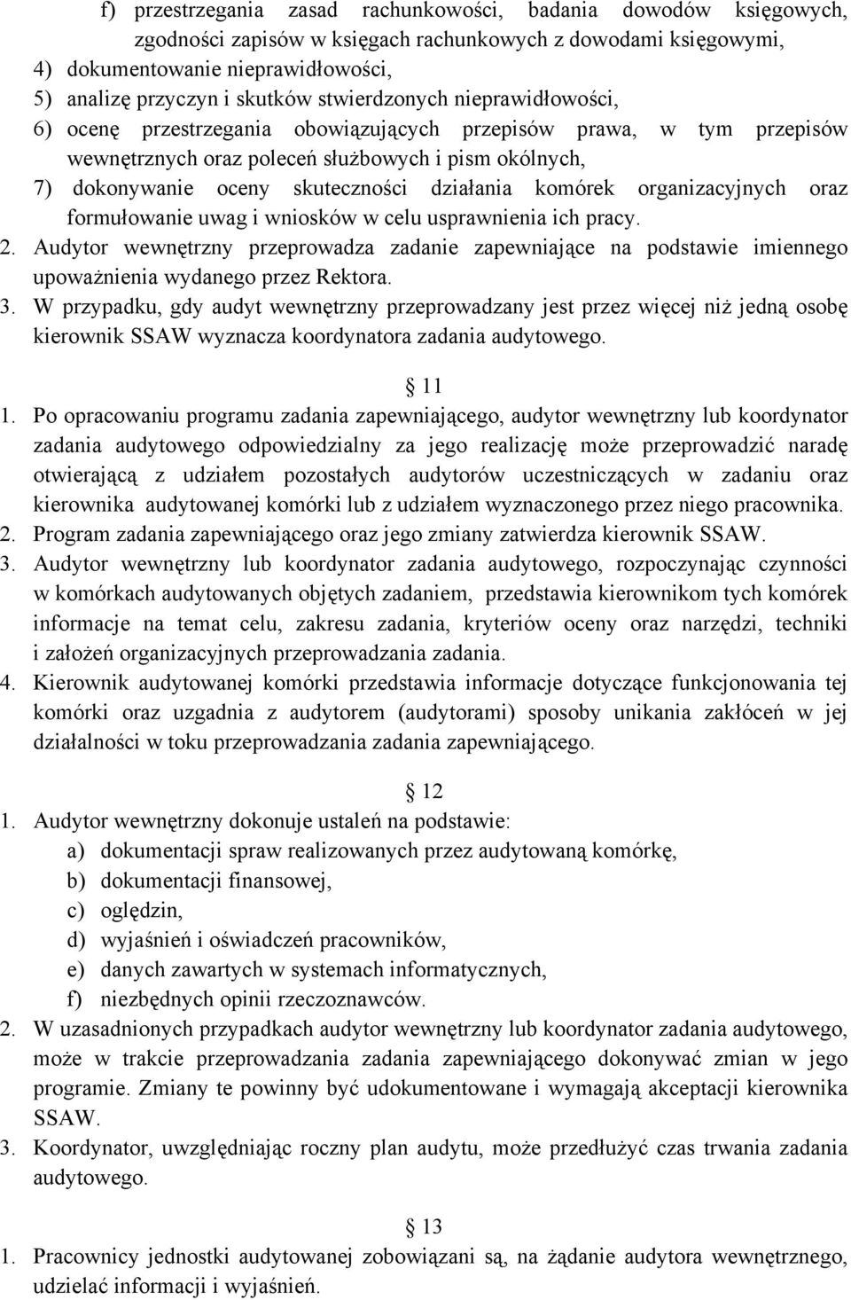 działania komórek organizacyjnych oraz formułowanie uwag i wniosków w celu usprawnienia ich pracy. 2.