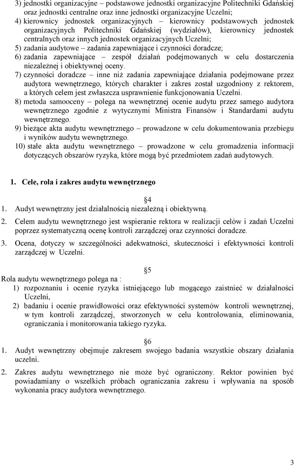 zapewniające i czynności doradcze; 6) zadania zapewniające zespół działań podejmowanych w celu dostarczenia niezależnej i obiektywnej oceny.