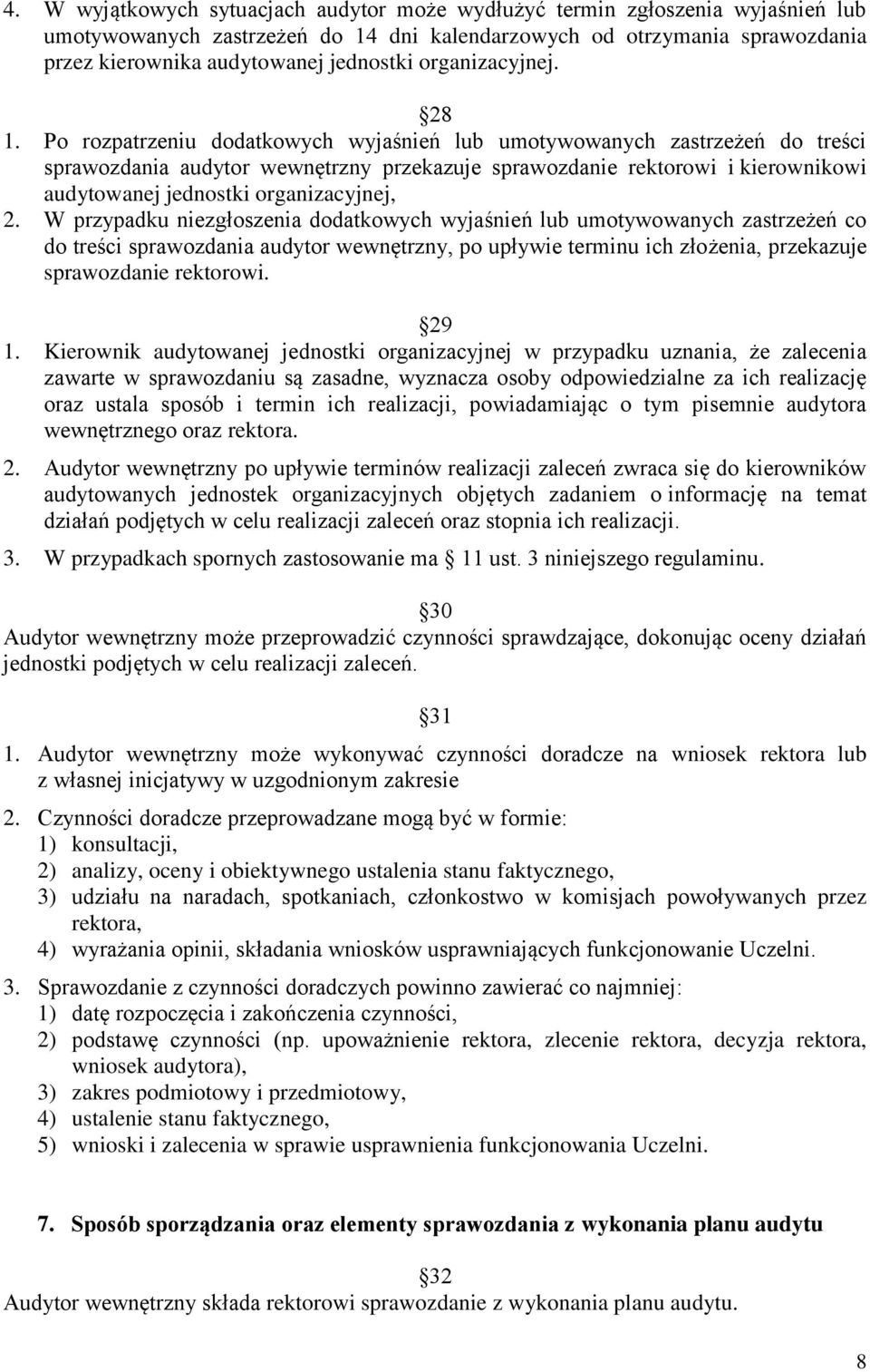 Po rozpatrzeniu dodatkowych wyjaśnień lub umotywowanych zastrzeżeń do treści sprawozdania audytor wewnętrzny przekazuje sprawozdanie rektorowi i kierownikowi audytowanej jednostki organizacyjnej, 2.