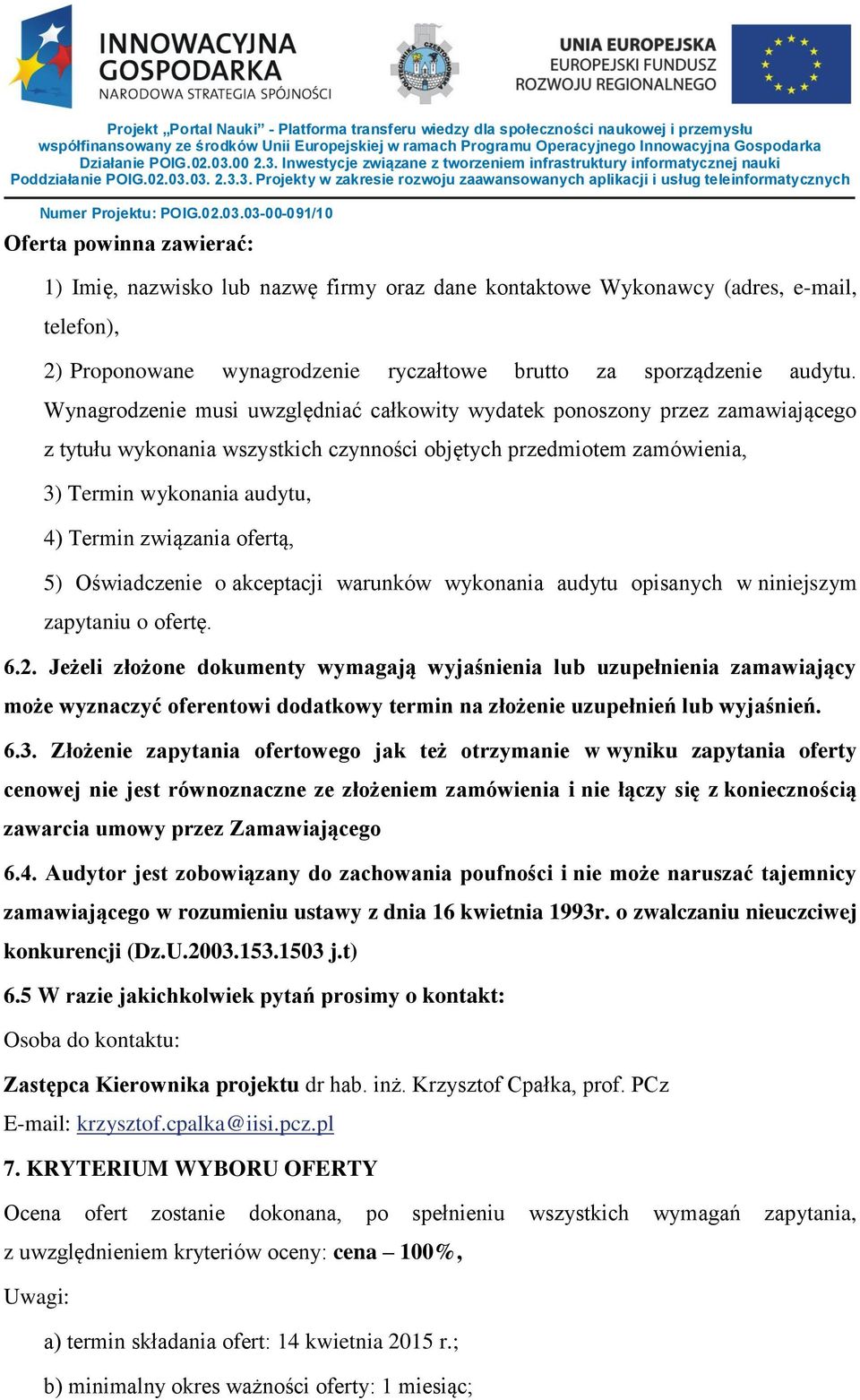 ofertą, 5) Oświadczenie o akceptacji warunków wykonania audytu opisanych w niniejszym zapytaniu o ofertę. 6.2.