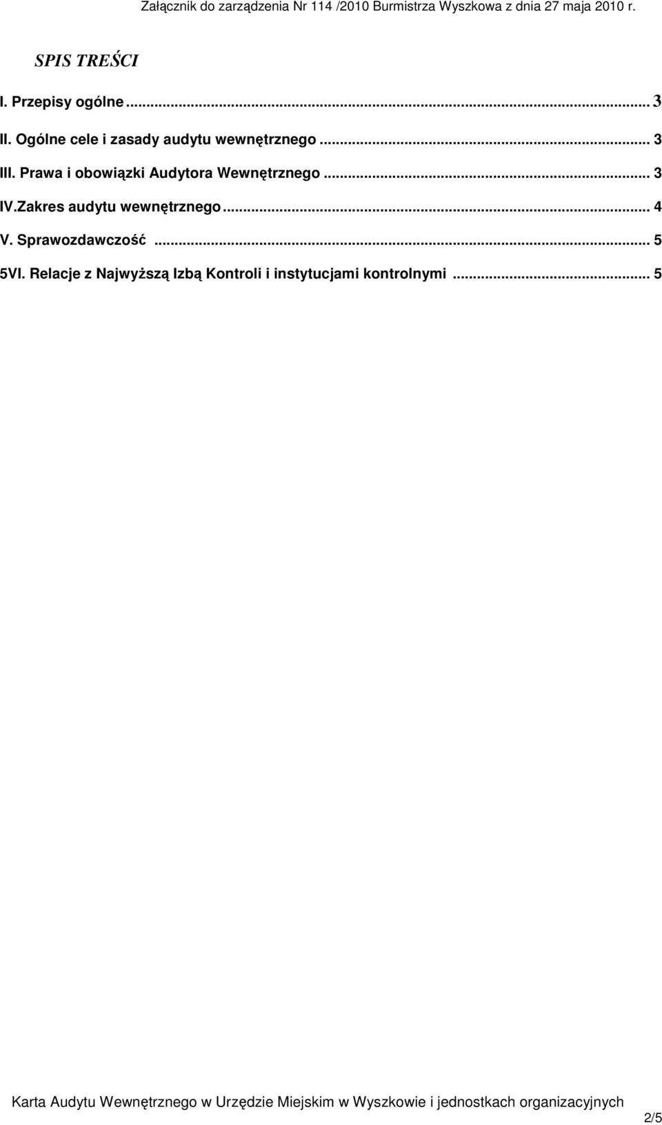 Prawa i obowiązki Audytora Wewnętrznego... 3 IV.