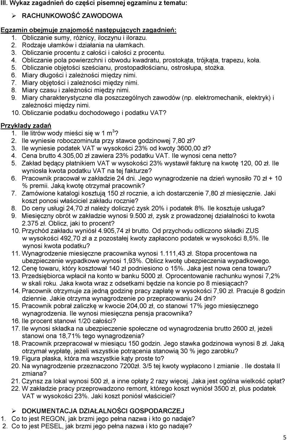 Obliczanie objętości sześcianu, prostopadłościanu, ostrosłupa, stożka. 6. Miary długości i zależności między nimi. 7. Miary objętości i zależności między nimi. 8. Miary czasu i zależności między nimi.