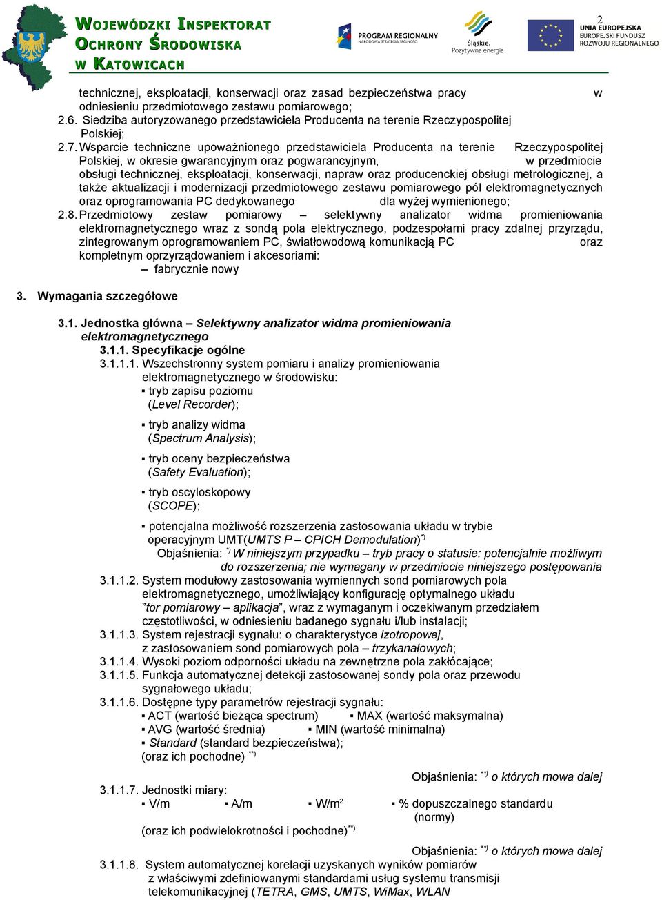 Wsparcie techniczne upoważnionego przedstawiciela Producenta na terenie Rzeczypospolitej Polskiej, w okresie gwarancyjnym oraz pogwarancyjnym, w przedmiocie obsługi technicznej, eksploatacji,