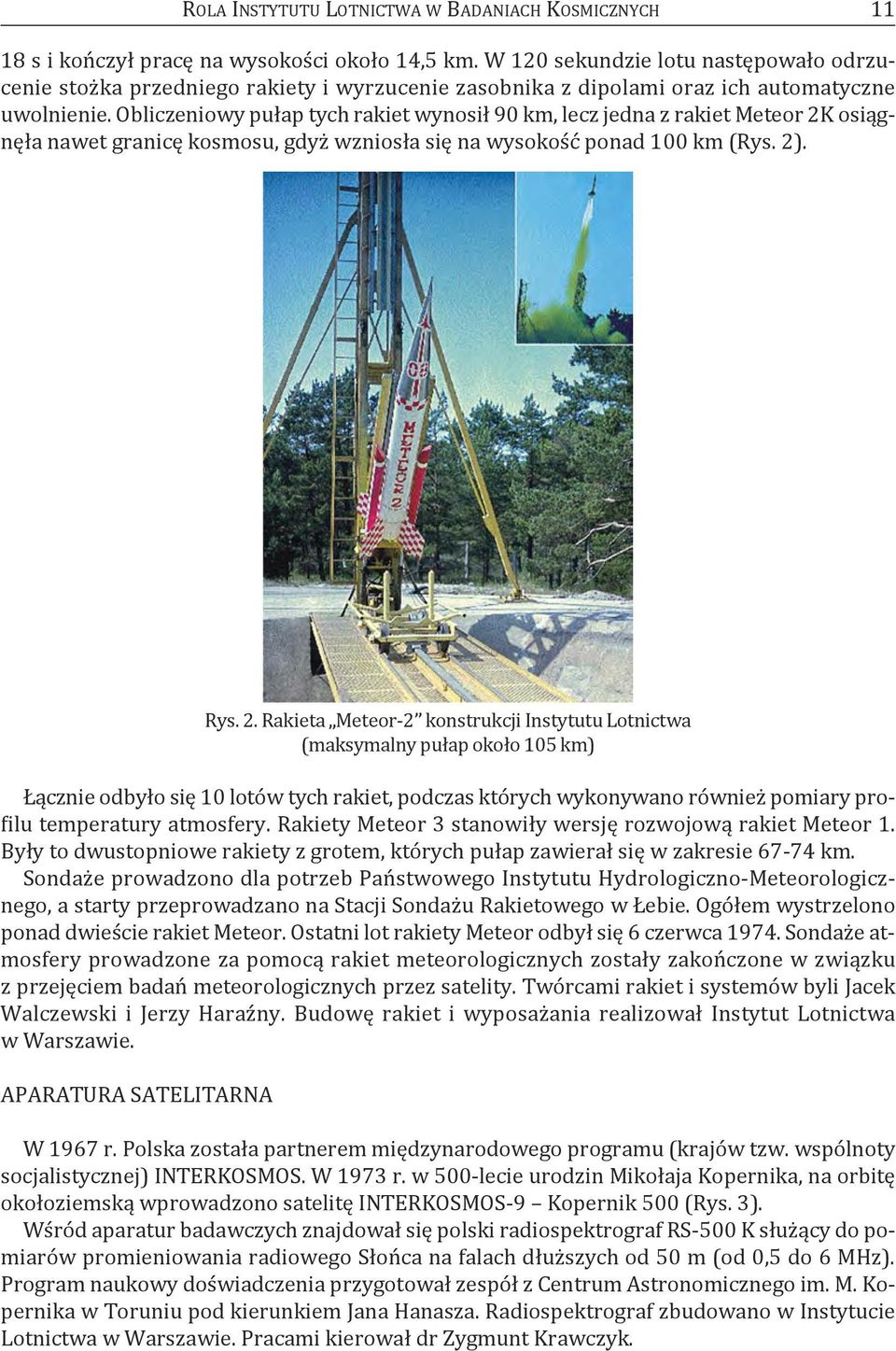 obliczeniowy pułap tych rakiet wynosił 90 km, lecz jedna z rakiet Meteor 2k