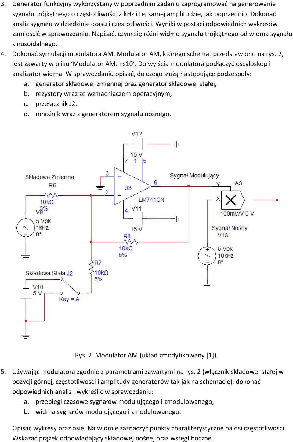 Napisać, czym się różni widmo sygnału trójkątnego od widma sygnału sinusoidalnego. 4. Dokonać symulacji modulatora AM. Modulator AM, którego schemat przedstawiono na rys.