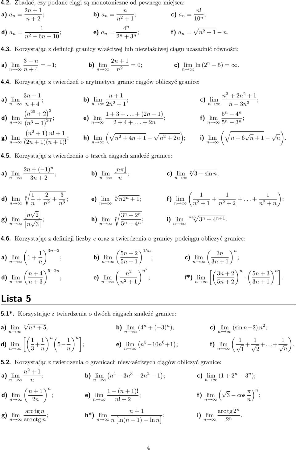 + h) lim n+)n+)! n+ n + n 3 +n + c) lim n 3n 3 +3+...+n ) 5 n 4 n f) lim +4+...+n 5 n 3 n n +4n+ n +n) i) lim 4.5. Korzystjąc z twierdzeni o trzech ciągch znleźć grnice: n+6 n+ n ).
