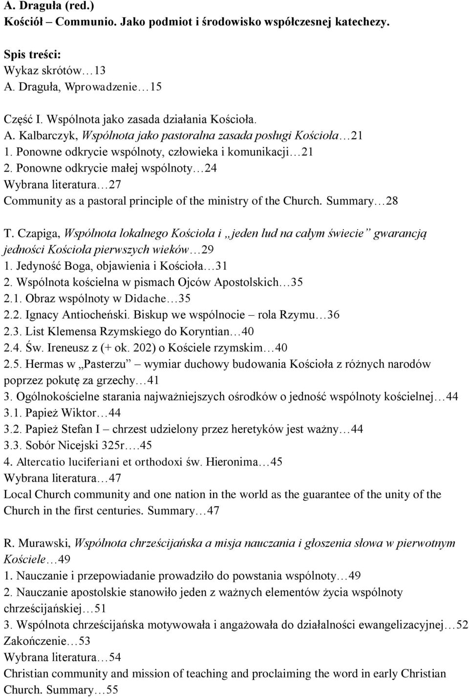 Czapiga, Wspólnota lokalnego Kościoła i jeden lud na całym świecie gwarancją jedności Kościoła pierwszych wieków 29 1. Jedyność Boga, objawienia i Kościoła 31 2.