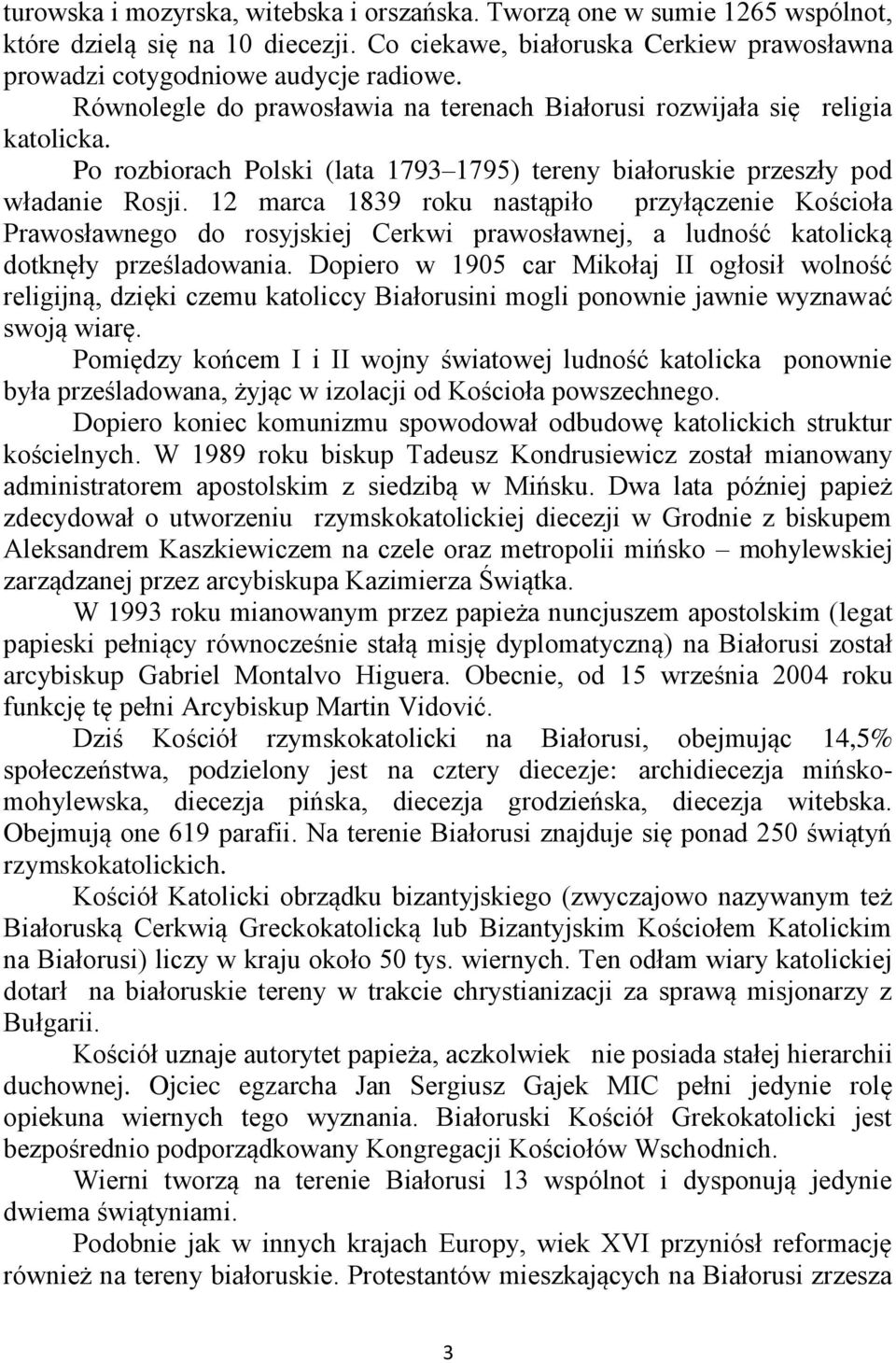 12 marca 1839 roku nastąpiło przyłączenie Kościoła Prawosławnego do rosyjskiej Cerkwi prawosławnej, a ludność katolicką dotknęły prześladowania.