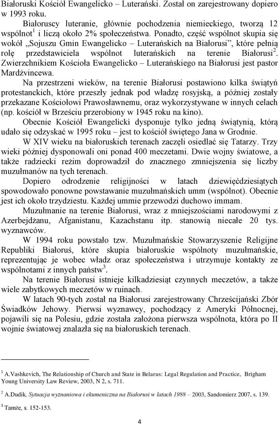 Zwierzchnikiem Kościoła Ewangelicko Luterańskiego na Białorusi jest pastor Mardźvincewa.
