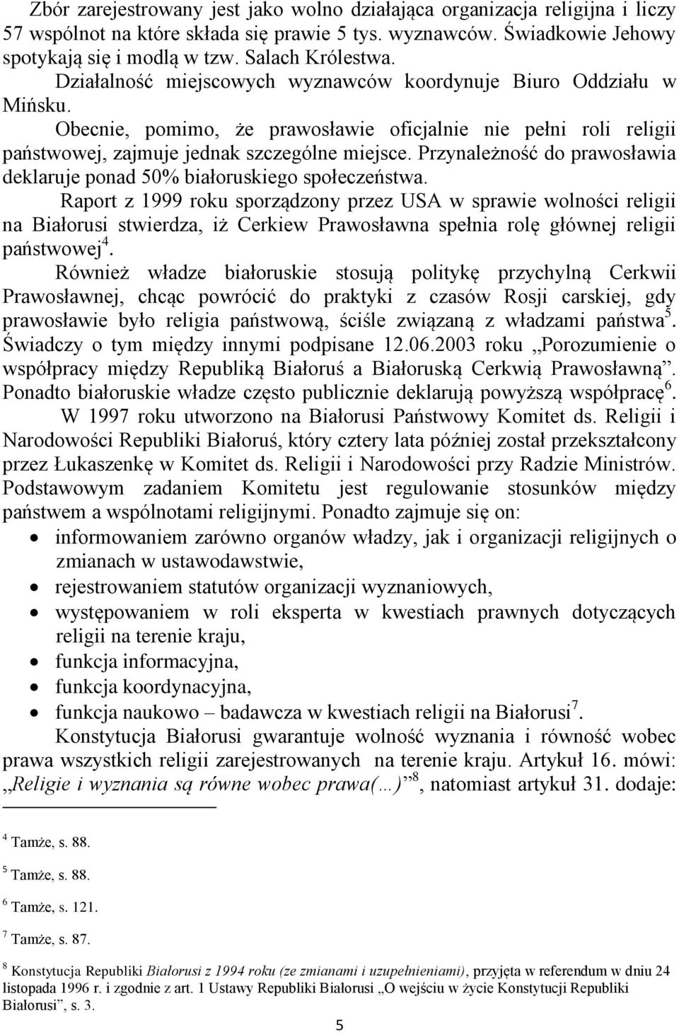 Przynależność do prawosławia deklaruje ponad 50% białoruskiego społeczeństwa.
