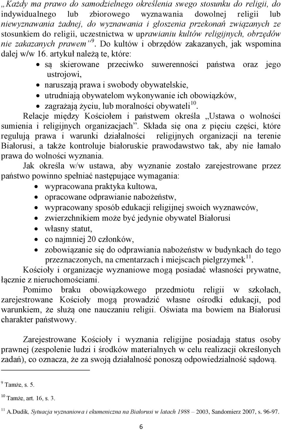 artykuł należą te, które: są skierowane przeciwko suwerenności państwa oraz jego ustrojowi, naruszają prawa i swobody obywatelskie, utrudniają obywatelom wykonywanie ich obowiązków, zagrażają życiu,
