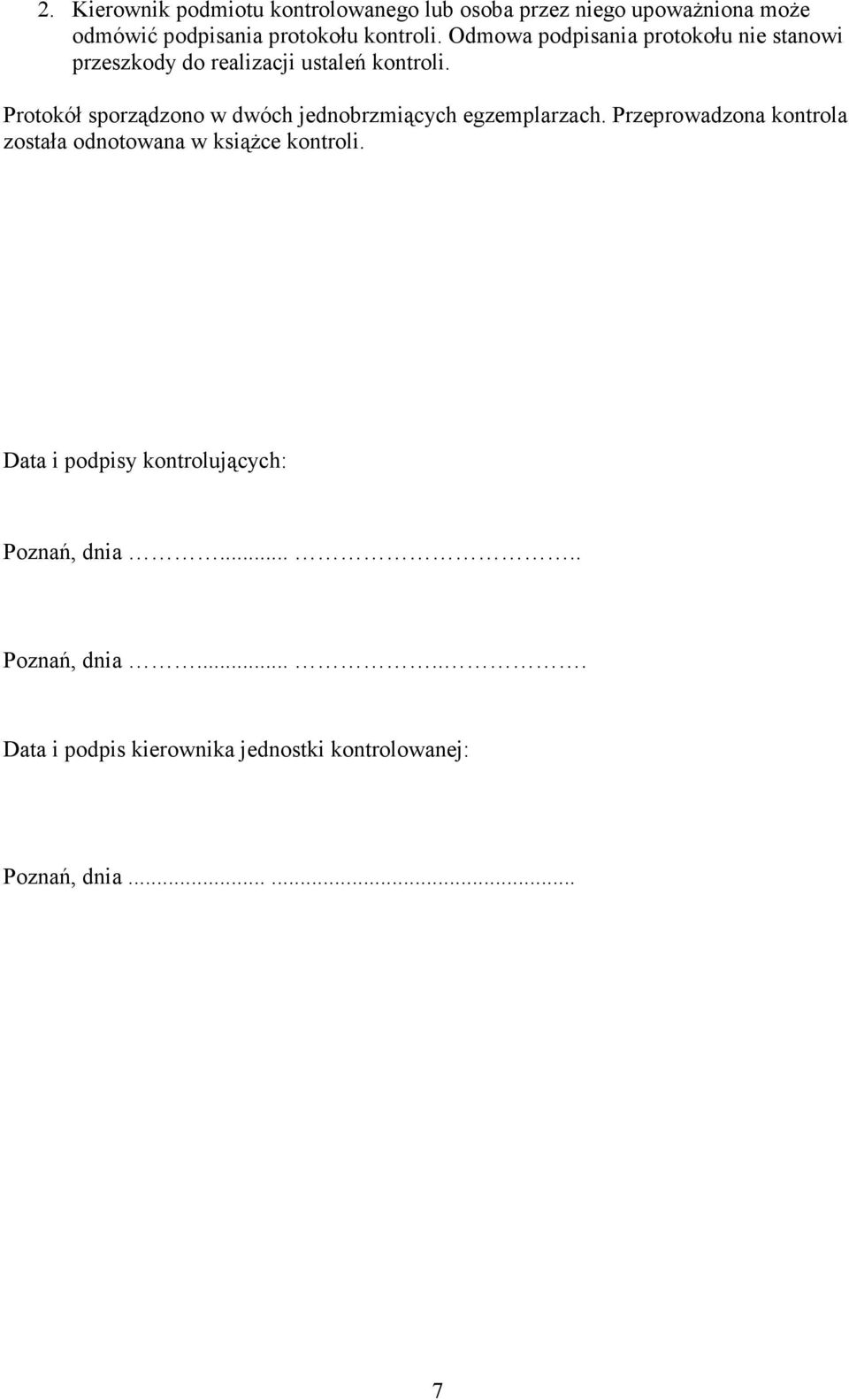 Protokół sporządzono w dwóch jednobrzmiących egzemplarzach.