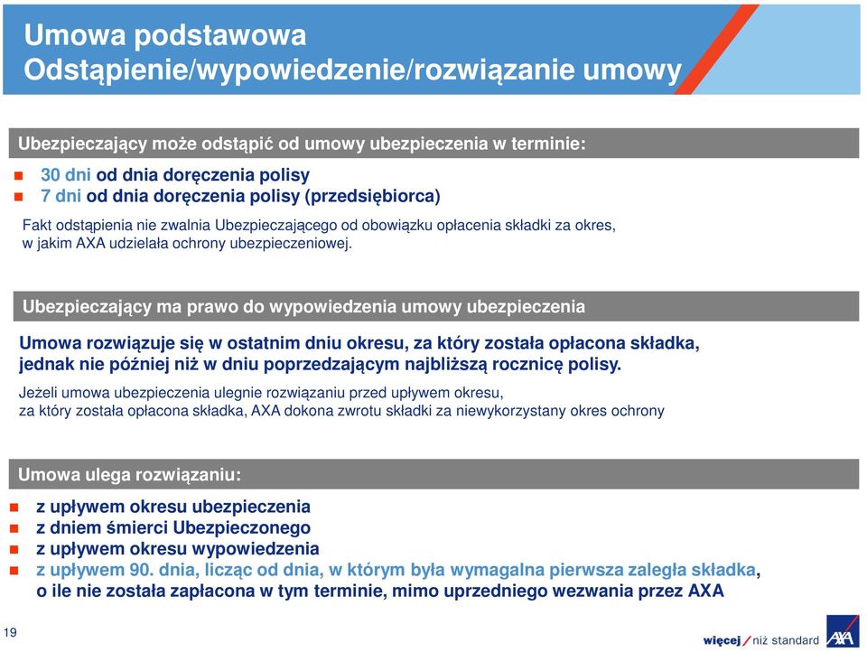 Ubezpieczający ma prawo do wypowiedzenia umowy ubezpieczenia Umowa rozwiązuje się w ostatnim dniu okresu, za który została opłacona składka, jednak nie później niż w dniu poprzedzającym najbliższą