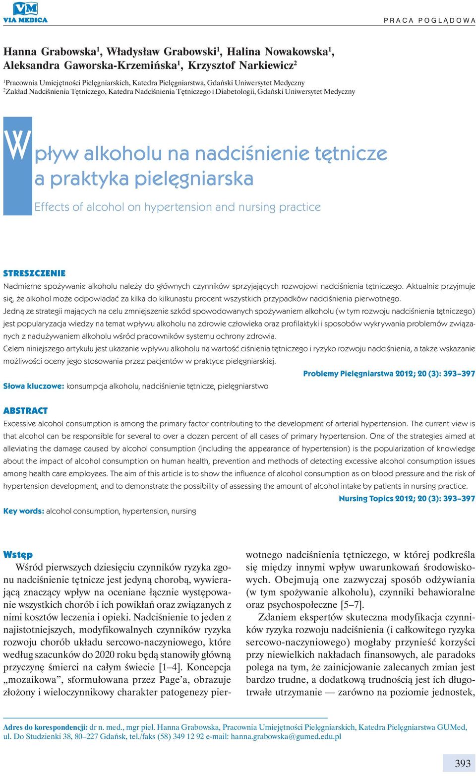 praktyka pielęgniarska Effects of alcohol on hypertension and nursing practice STRESZCZENIE Nadmierne spożywanie alkoholu należy do głównych czynników sprzyjających rozwojowi nadciśnienia tętniczego.