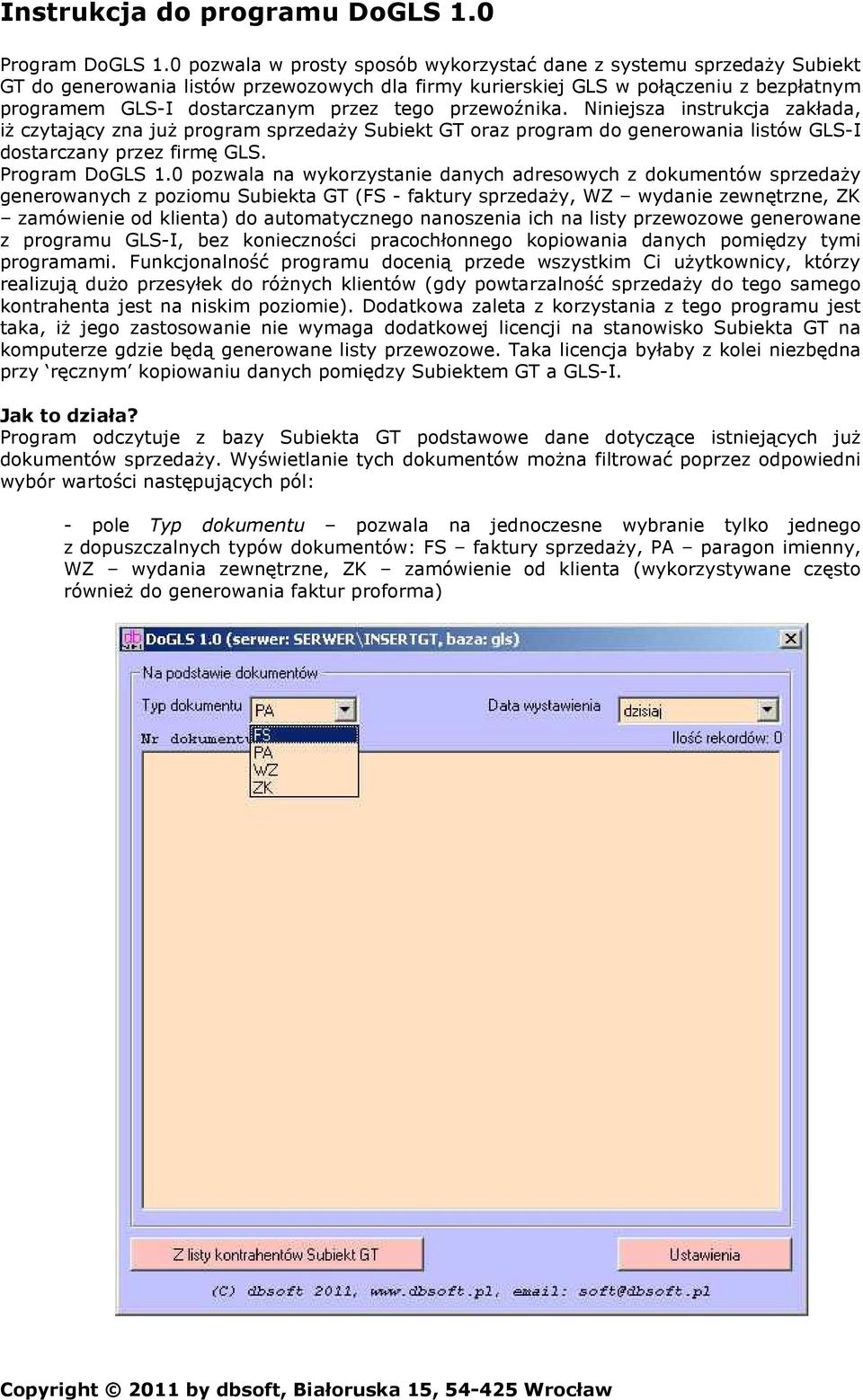 tego przewoźnika. Niniejsza instrukcja zakłada, iż czytający zna już program sprzedaży Subiekt GT oraz program do generowania listów GLS-I dostarczany przez firmę GLS. Program DoGLS 1.