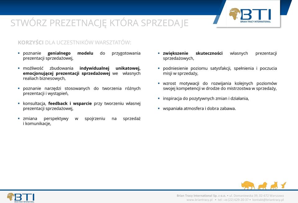 własnej prezentacji sprzedażowej, zwiększenie skuteczności własnych prezentacji sprzedażowych, podniesienie poziomu satysfakcji, spełnienia i poczucia misji w sprzedaży, wzrost motywacji do