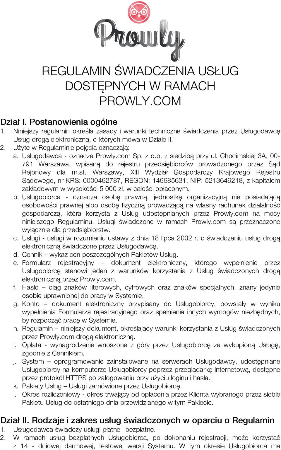 Usługodawca - oznacza Prowly.com Sp. z o.o. z siedzibą przy ul. Chocimskiej 3A, 00-791 Warszawa, wpisaną do rejestr