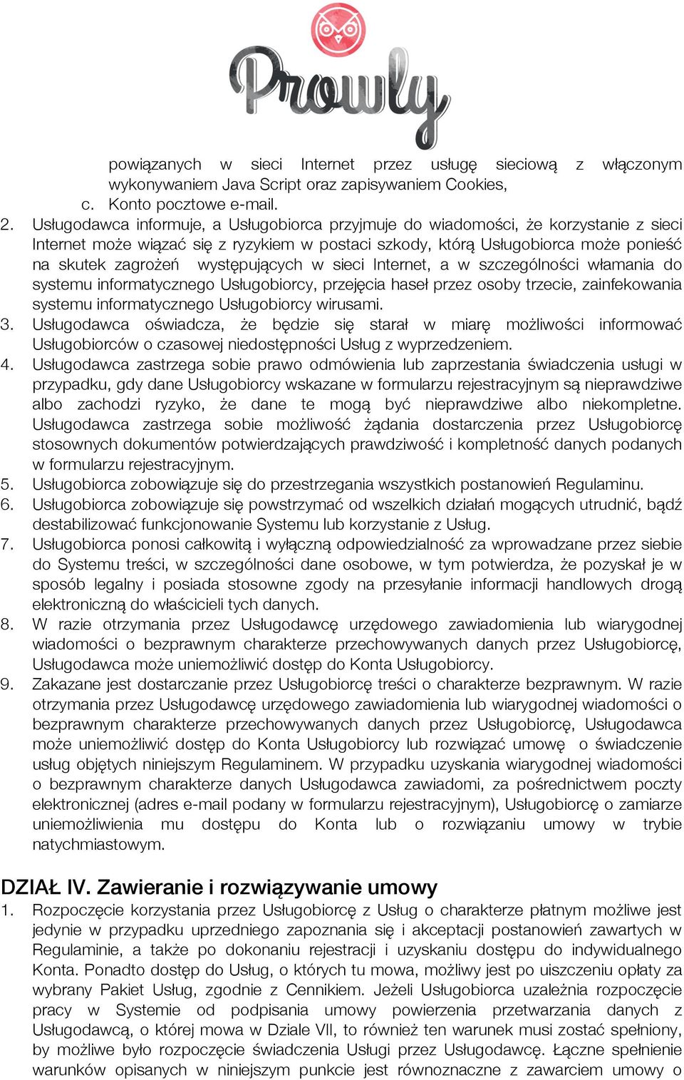 występujących w sieci Internet, a w szczególności włamania do systemu informatycznego Usługobiorcy, przejęcia haseł przez osoby trzecie, zainfekowania systemu informatycznego Usługobiorcy wirusami. 3.