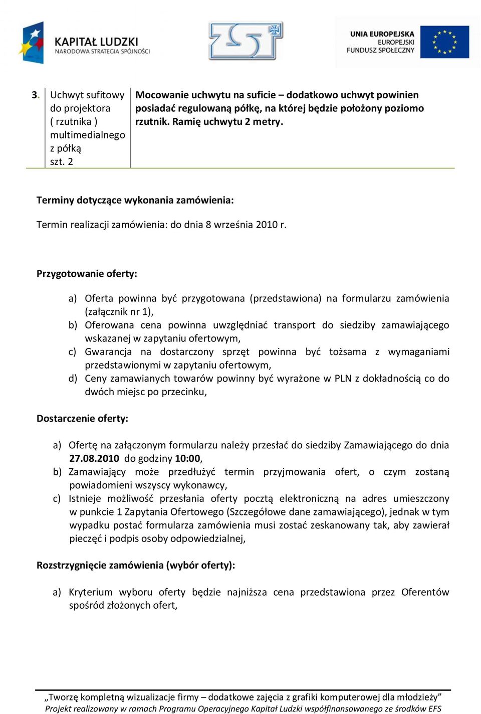 Terminy dotyczące wykonania zamówienia: Termin realizacji zamówienia: do dnia 8 września 2010 r.