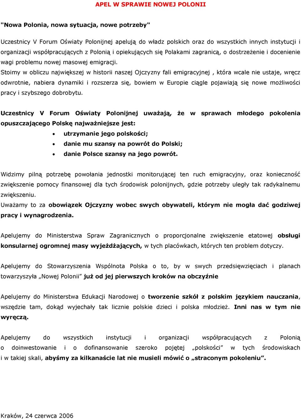Stoimy w obliczu największej w historii naszej Ojczyzny fali emigracyjnej, która wcale nie ustaje, wręcz odwrotnie, nabiera dynamiki i rozszerza się, bowiem w Europie ciągle pojawiają się nowe
