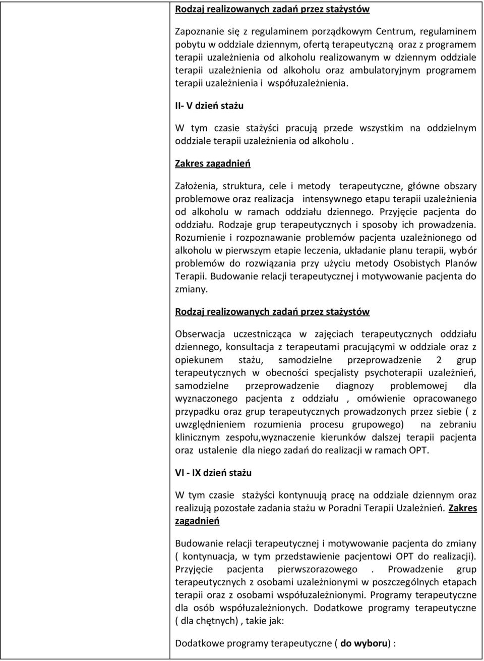 II- V dzień stażu W tym czasie stażyści pracują przede wszystkim na oddzielnym oddziale terapii uzależnienia od alkoholu.