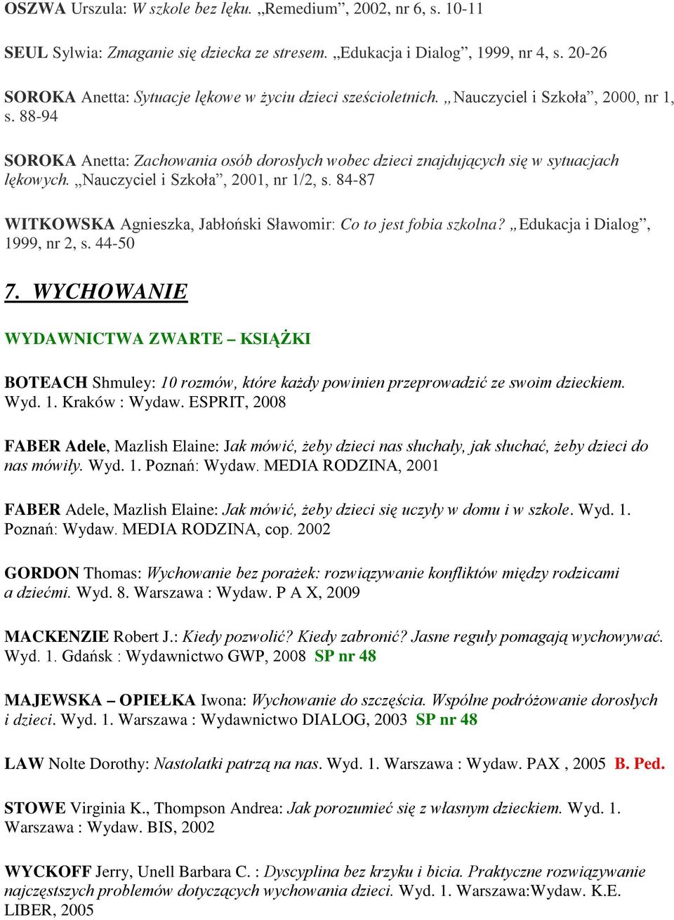 88-94 SOROKA Anetta: Zachowania osób dorosłych wobec dzieci znajdujących się w sytuacjach lękowych. Nauczyciel i Szkoła, 2001, nr 1/2, s.