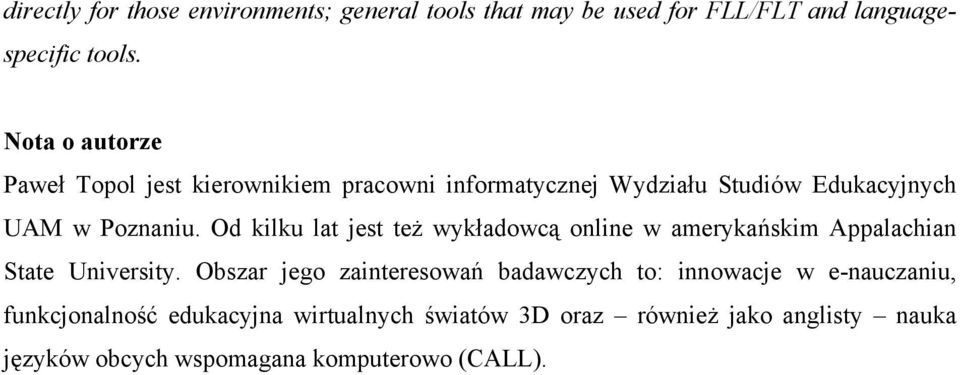 Od kilku lat jest też wykładowcą online w amerykańskim Appalachian State University.