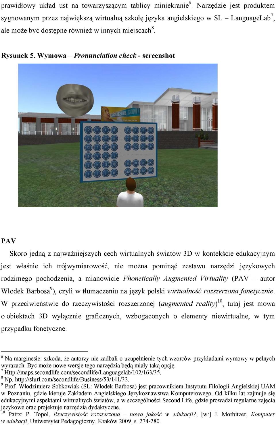 Wymowa Pronunciation check - screenshot PAV Skoro jedną z najważniejszych cech wirtualnych światów 3D w kontekście edukacyjnym jest właśnie ich trójwymiarowość, nie można pominąć zestawu narzędzi