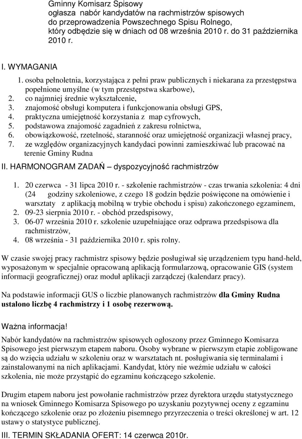 znajomość obsługi komputera i funkcjonowania obsługi GPS, 4. praktyczna umiejętność korzystania z map cyfrowych, 5. podstawowa znajomość zagadnień z zakresu rolnictwa, 6.