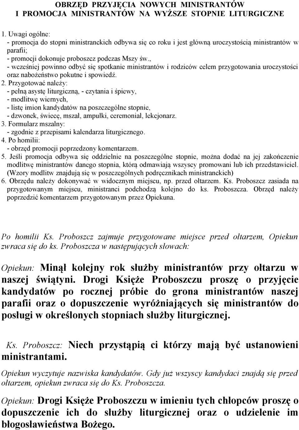 , - wcześniej powinno odbyć się spotkanie ministrantów i rodziców celem przygotowania uroczystości oraz nabożeństwo pokutne i spowiedź. 2.