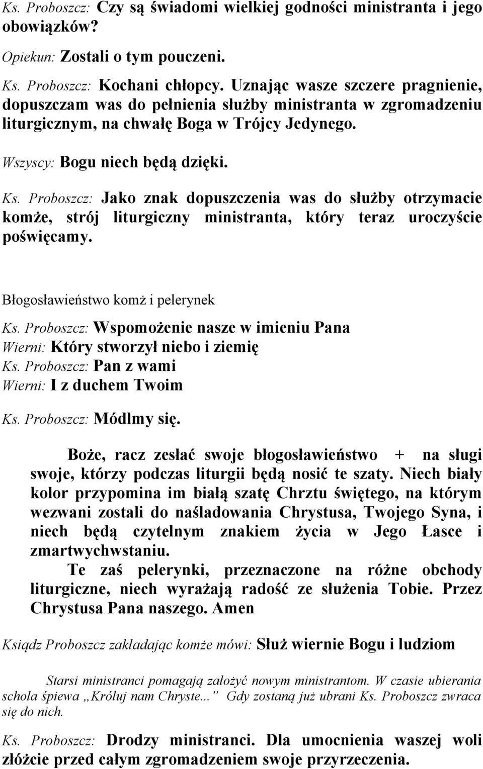 Proboszcz: Jako znak dopuszczenia was do służby otrzymacie komże, strój liturgiczny ministranta, który teraz uroczyście poświęcamy. Błogosławieństwo komż i pelerynek Ks.