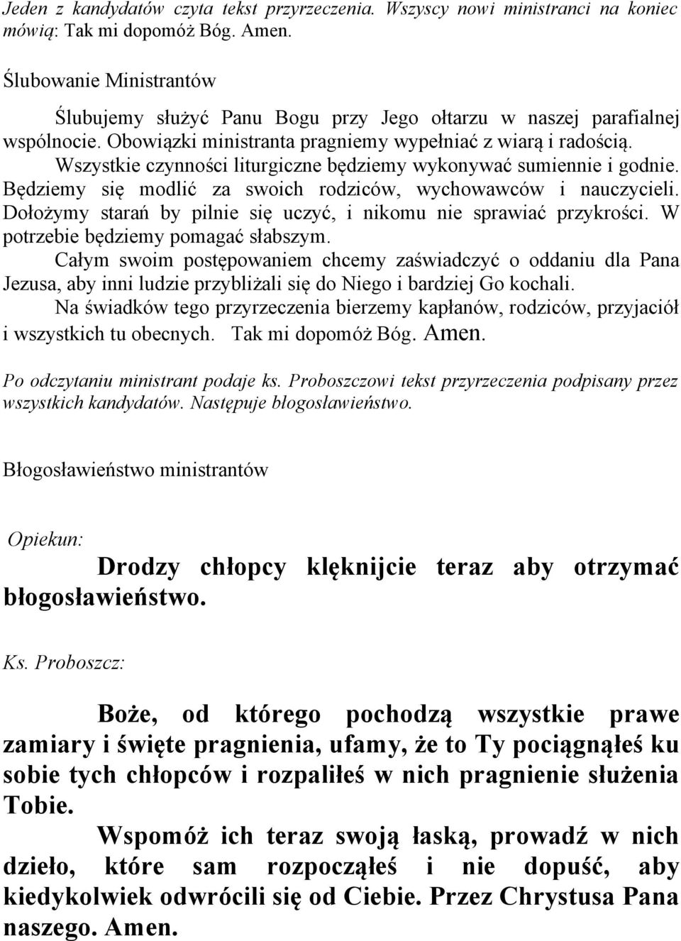 Wszystkie czynności liturgiczne będziemy wykonywać sumiennie i godnie. Będziemy się modlić za swoich rodziców, wychowawców i nauczycieli.