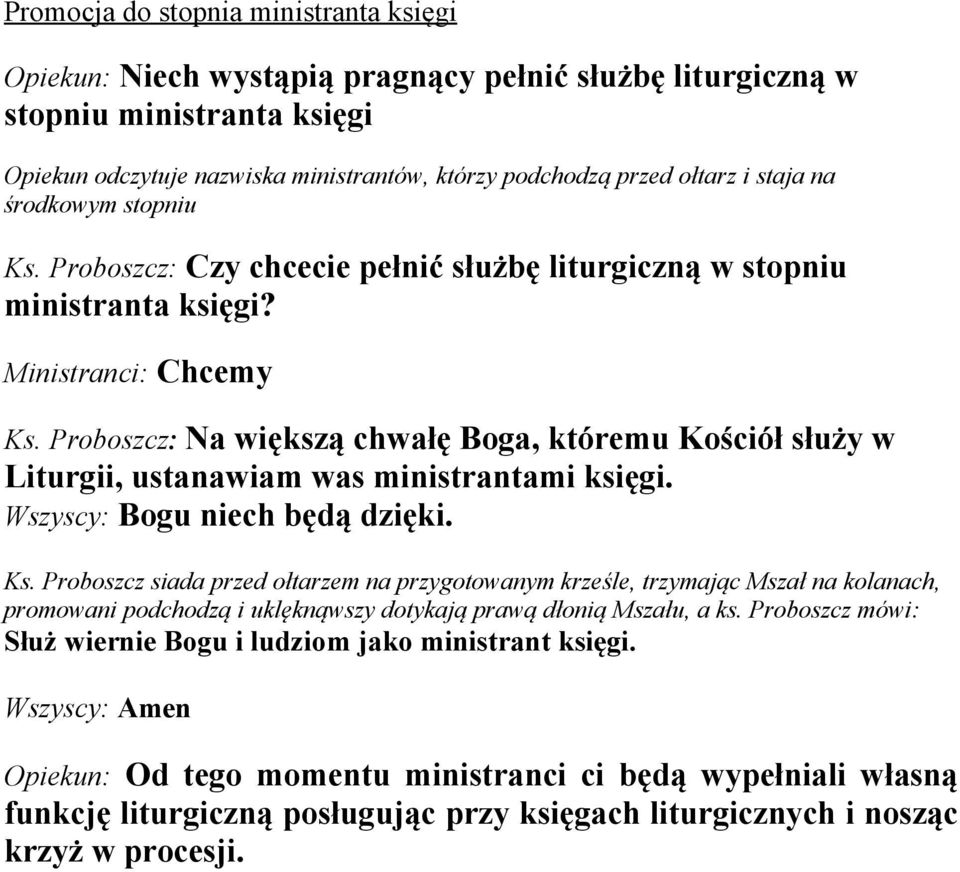 Proboszcz: Na większą chwałę Boga, któremu Kościół służy w Liturgii, ustanawiam was ministrantami księgi. Ks.