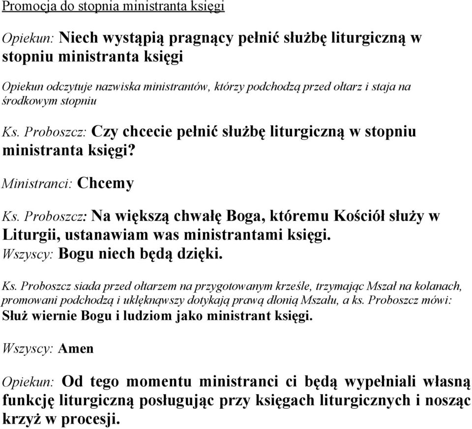 Proboszcz: Na większą chwałę Boga, któremu Kościół służy w Liturgii, ustanawiam was ministrantami księgi. Ks.