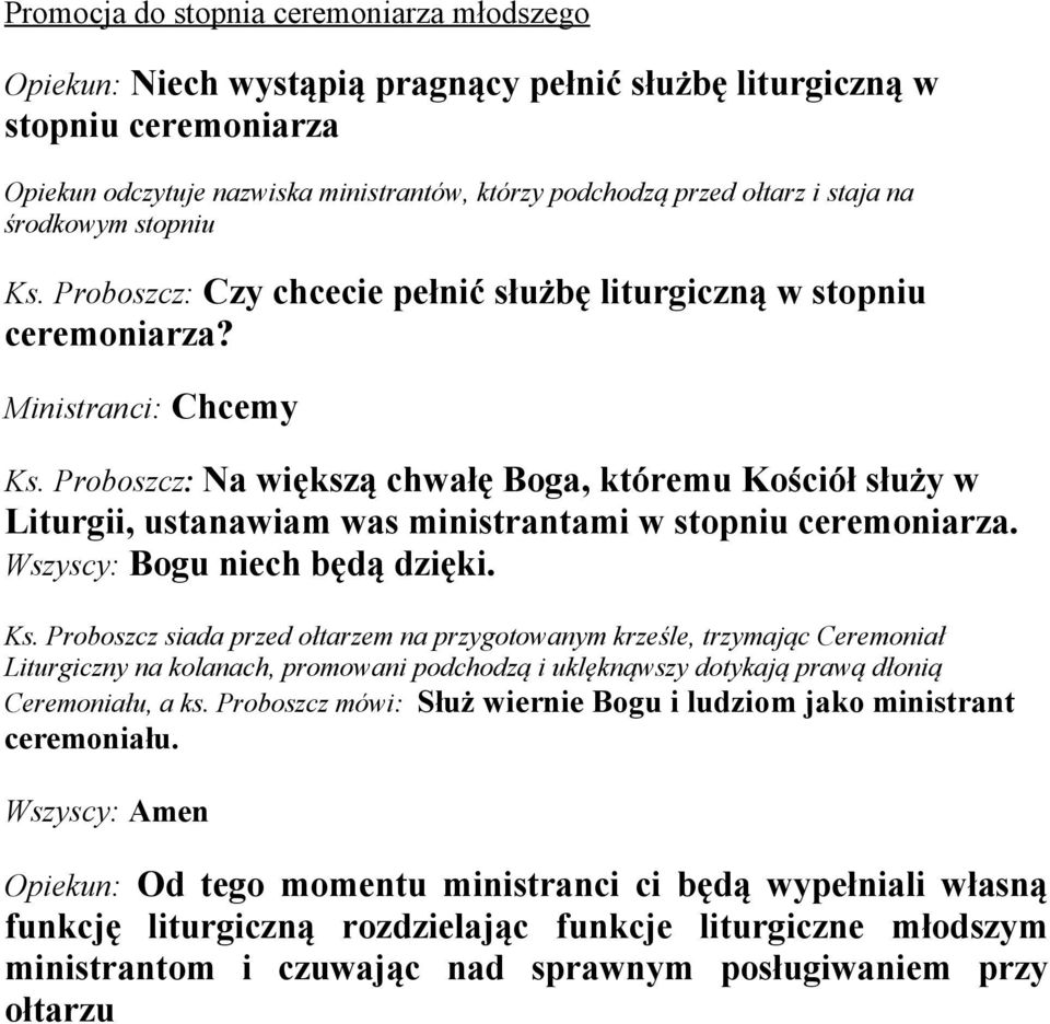 Proboszcz: Na większą chwałę Boga, któremu Kościół służy w Liturgii, ustanawiam was ministrantami w stopniu ceremoniarza. Ks.